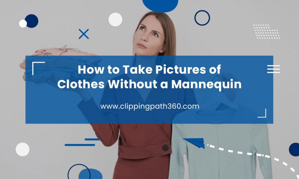 How to Take Pictures of Clothes Without a Mannequin